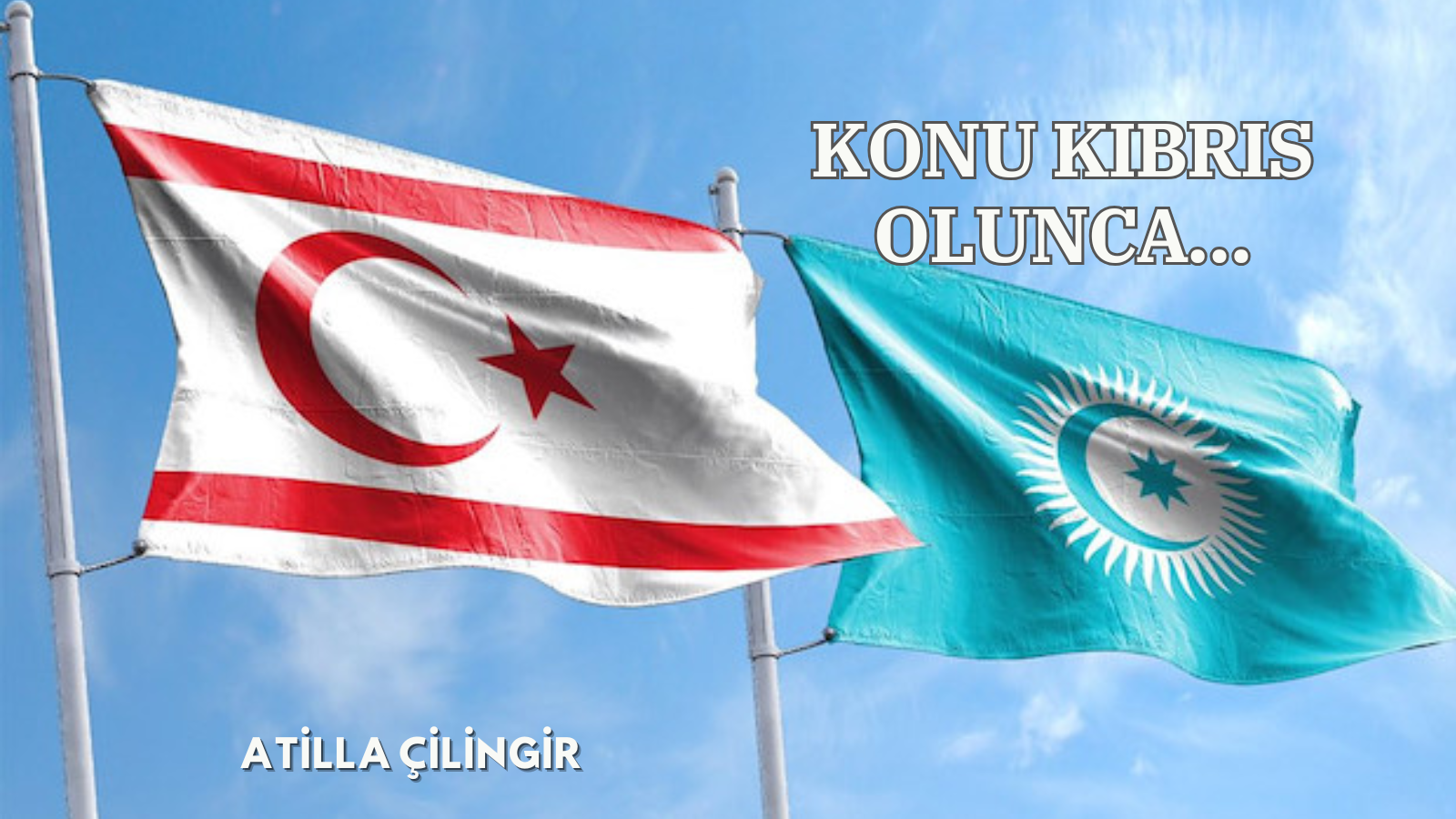 KONU KIBRIS OLUNCA…