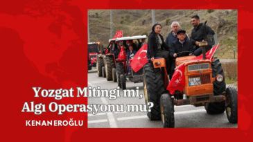 Yozgat Mitingi mi, Algı Operasyonu mu?