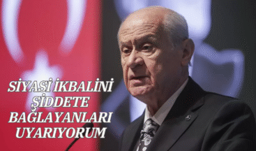 SİYASİ İKBALİNİ ŞİDDETE BAĞLAYANLARI UYARIYORUM