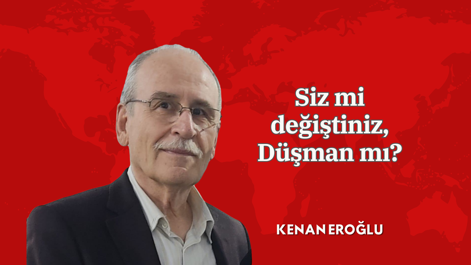 Siz mi değiştiniz, Düşman mı?