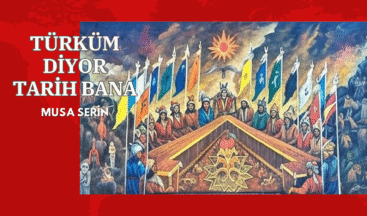 TÜRKÜM DİYOR TARİH BANA