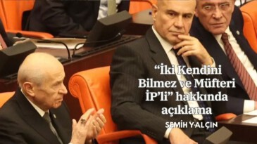 Semih YALÇIN, “İki Kendini Bilmez ve Müfteri İP’li” hakkında açıklama yaptı