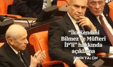 Semih YALÇIN, “İki Kendini Bilmez ve Müfteri İP’li” hakkında açıklama yaptı
