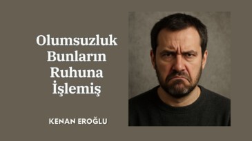 Olumsuzluk Bunların Ruhuna İşlemiş