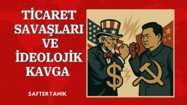 TİCARET SAVAŞLARI VE İDEOLOJİK KAVGA