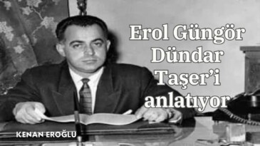 Erol Güngör Dündar Taşer’i anlatıyor