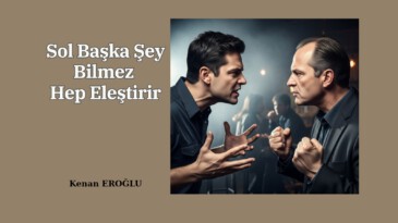 Sol Başka Şey Bilmez Hep Eleştirir