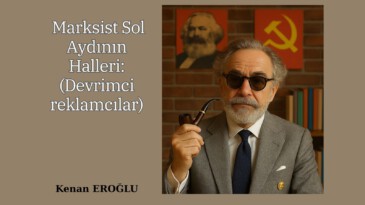 Marksist Sol Aydının Halleri: (Devrimci reklamcılar)