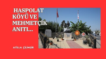 HASPOLAT KÖYÜ VE MEHMETÇİK ANITI…