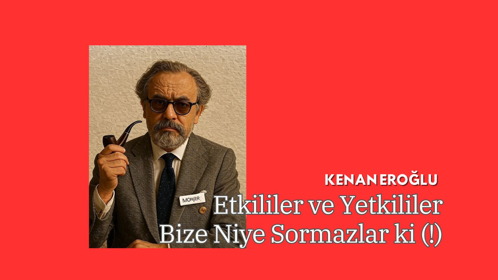 Etkililer ve Yetkililer Bize Niye Sormazlar ki (!)