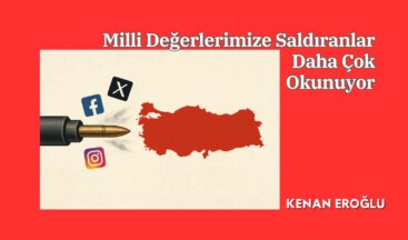 Milli Değerlerimize Saldıranlar Daha Çok Okunuyor