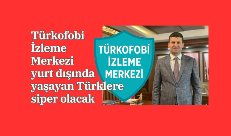 Türkofobi İzleme Merkezi yurt dışında yaşayan Türklere siper olacak