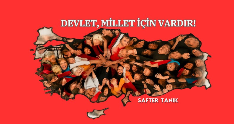 DEVLET, MİLLET İÇİN VARDIR!