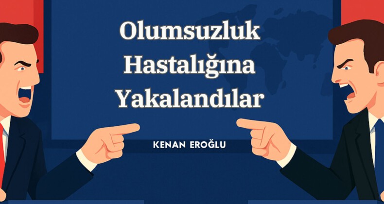 Olumsuzluk Hastalığına Yakalandılar