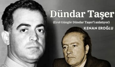 Erol Güngör “Dündar Taşer’i” anlatıyor.