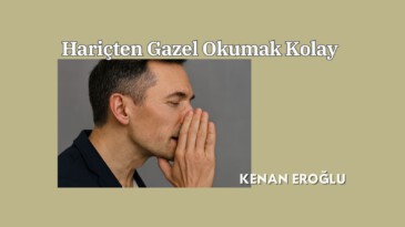 Hariçten Gazel Okumak Kolay