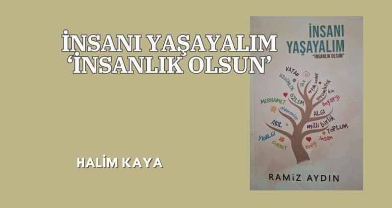 İNSANI YAŞAYALIM ‘İNSANLIK OLSUN’