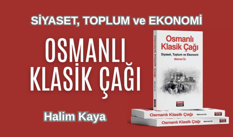 OSMANLI KLASİK ÇAĞI SİYASET, TOPLUM ve EKONOMİ