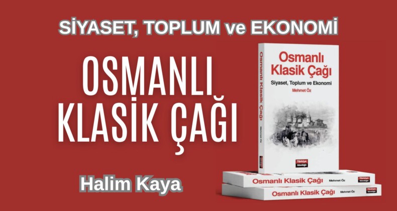 OSMANLI KLASİK ÇAĞI SİYASET, TOPLUM ve EKONOMİ