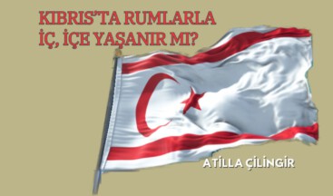KIBRIS’TA RUMLARLA İÇ, İÇE YAŞANIR MI?