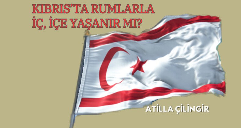 KIBRIS’TA RUMLARLA İÇ, İÇE YAŞANIR MI?