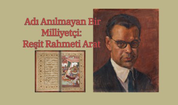 Adı Anılmayan Bir Milliyetçi: Reşit Rahmeti Arat