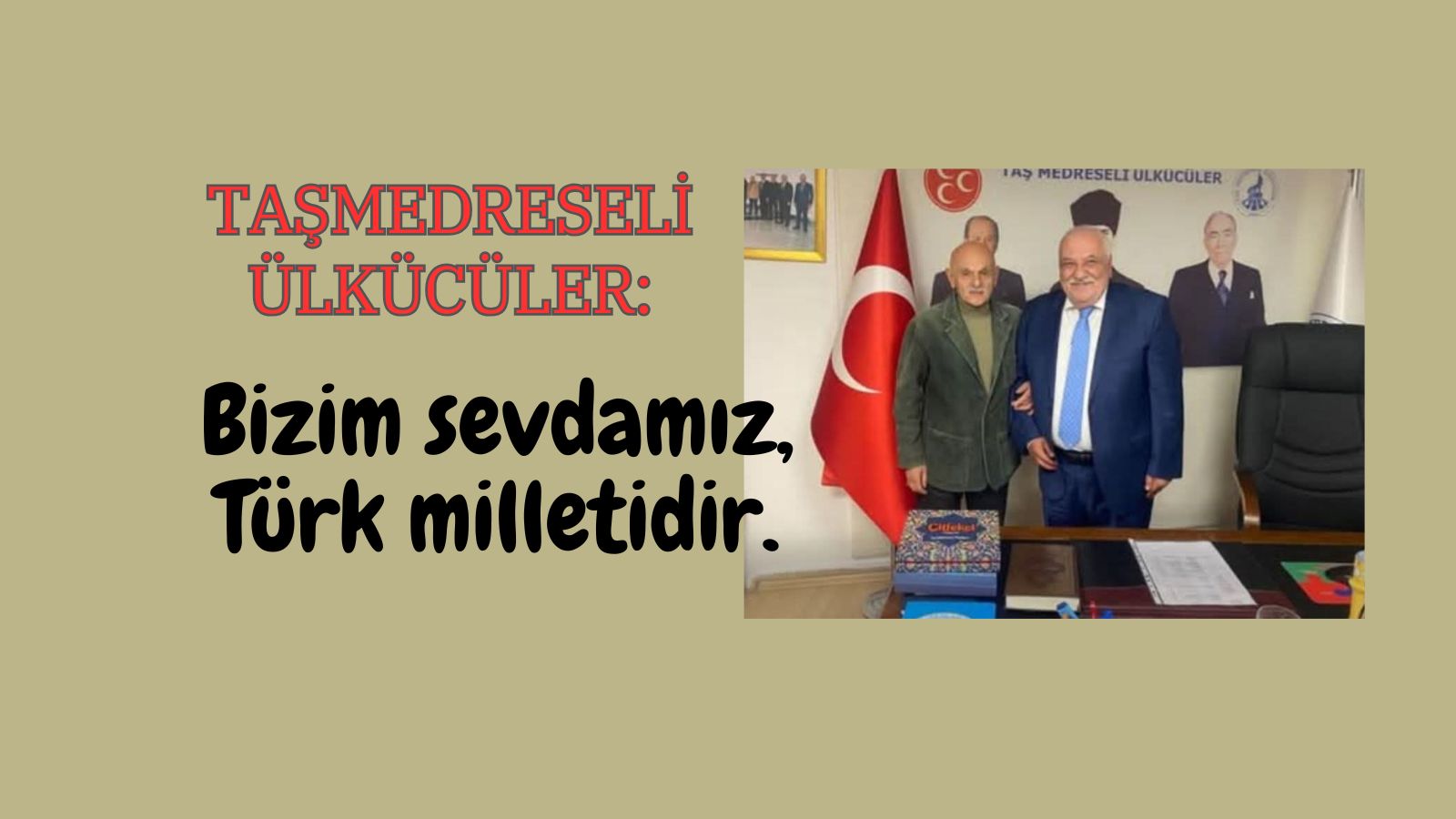Taşmedreseli Ülkücüler: Bizim sevdamız, Türk milletidir.