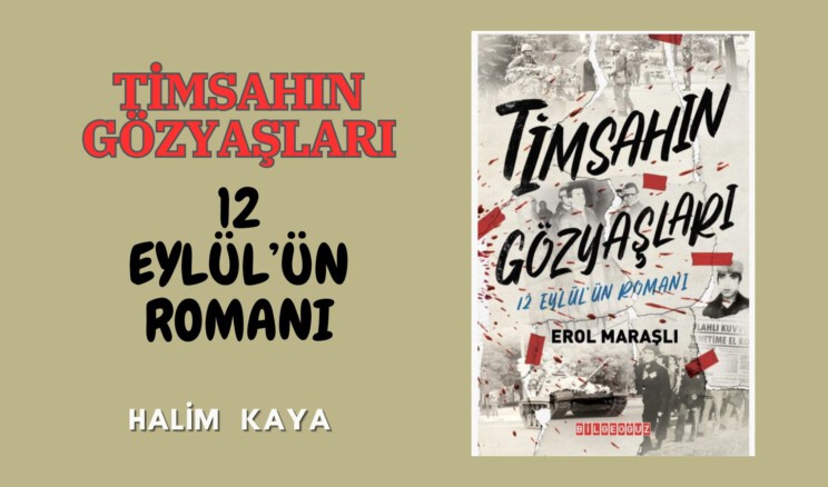 TİMSAHIN GÖZYAŞLARI 12 EYLÜL’ÜN ROMANI