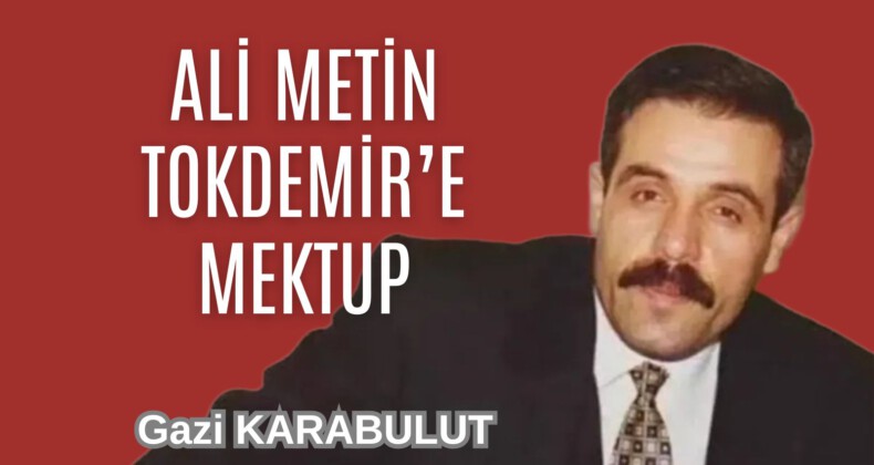 ALİ METİN TOKDEMİR’E MEKTUP