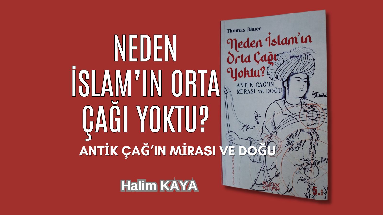 NEDEN İSLAM’IN ORTA ÇAĞI YOKTU?