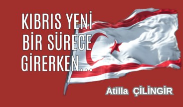 KIBRIS YENİ BİR SÜRECE GİRERKEN…