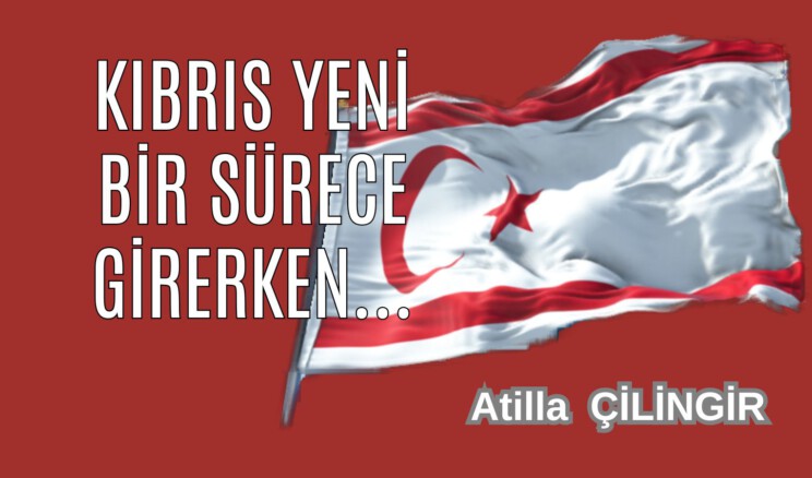KIBRIS YENİ BİR SÜRECE GİRERKEN…