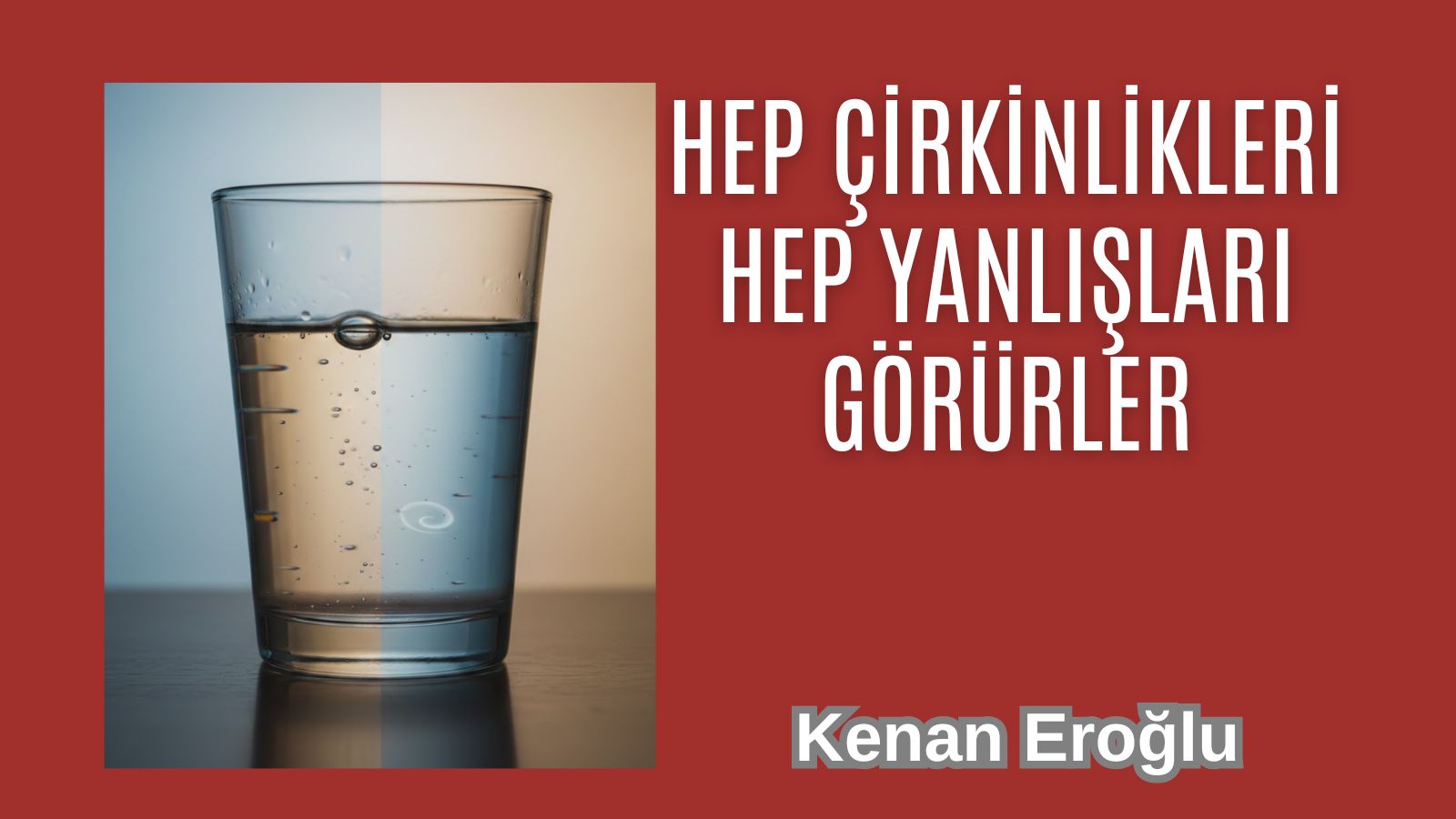 Hep Çirkinlikleri Hep Yanlışları Görürler