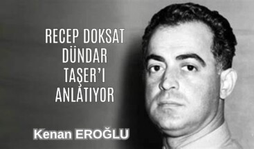 Recep Doksat Dündar Taşer’i Anlatıyor