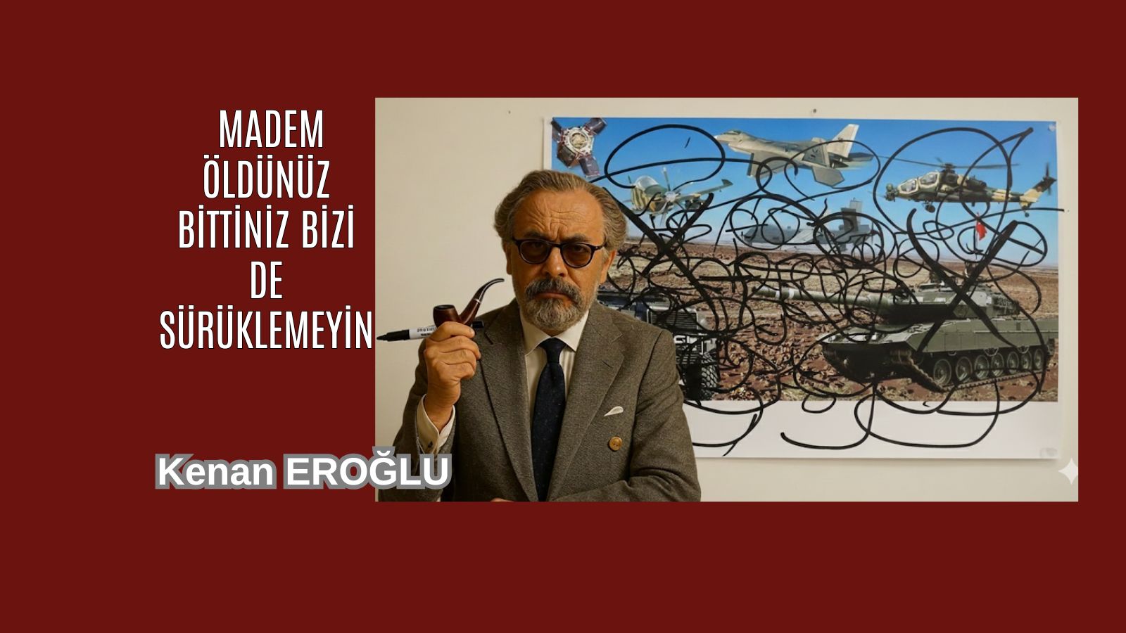 Madem Öldünüz Bittiniz Bizi de Sürüklemeyin