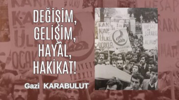 DEĞİŞİM, GELİŞİM, HAYÂL, HAKİKAT!