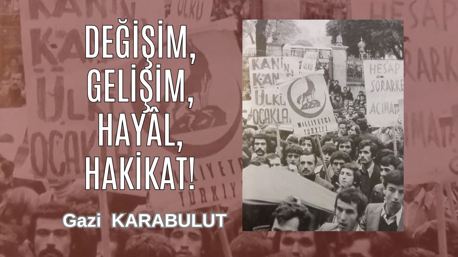 DEĞİŞİM, GELİŞİM, HAYÂL, HAKİKAT!