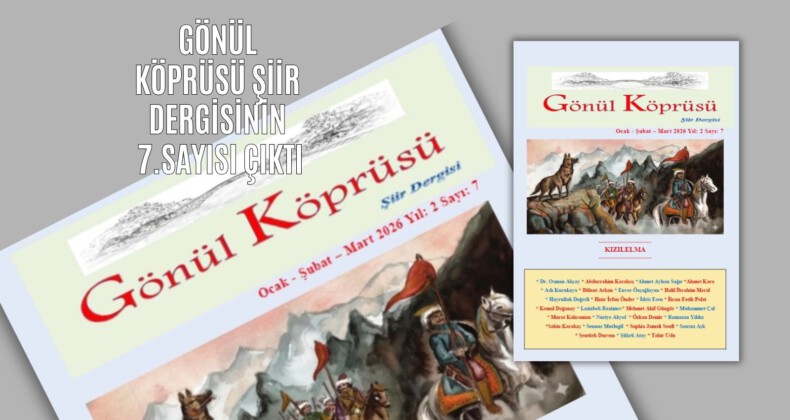 Gönül Köprüsü Şiir Dergisinin 7. Sayısı Çıktı