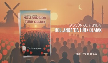 Göçün 60.Yılında HOLLANDA’DA TÜRK OLMAK