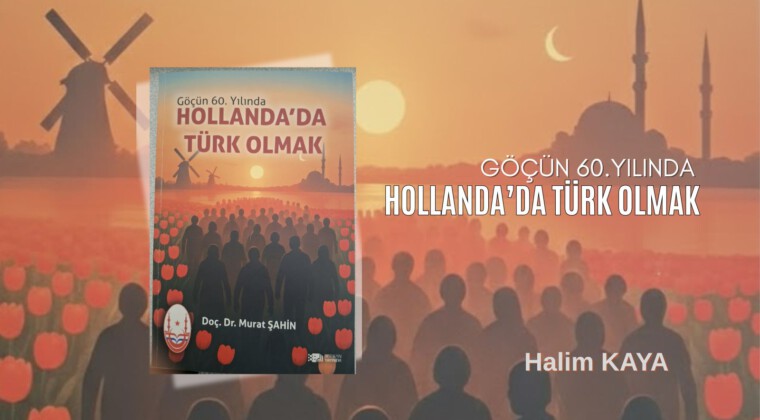 Göçün 60.Yılında HOLLANDA’DA TÜRK OLMAK