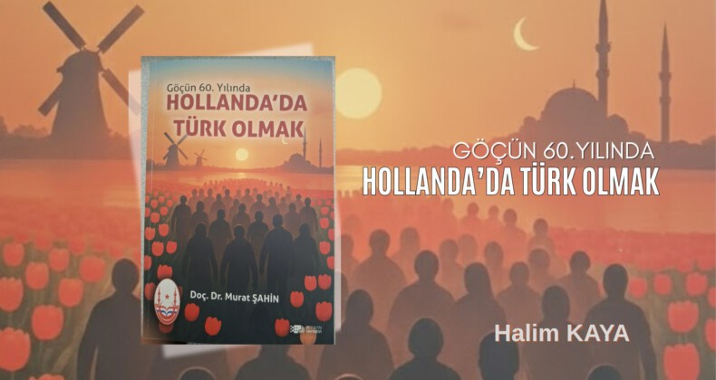 Göçün 60.Yılında HOLLANDA’DA TÜRK OLMAK