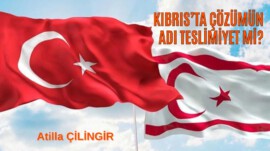 KIBRIS’TA ÇÖZÜMÜN ADI TESLİMİYET Mİ?