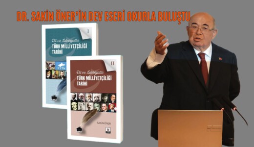 Türk Milliyetçiliğinin Kökenlerine Yolculuk: Dr. Sakin Öner’in Dev Eseri Okurla Buluştu