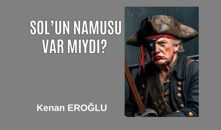 Sol’un Namusu Var Mıydı?