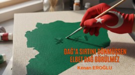 Dağ’a Sırtını Dönmüşsen Elbet Dağ Görülmez