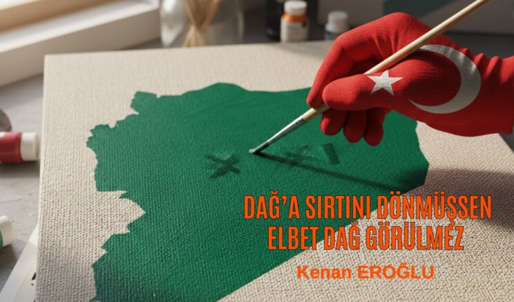 Dağ’a Sırtını Dönmüşsen Elbet Dağ Görülmez
