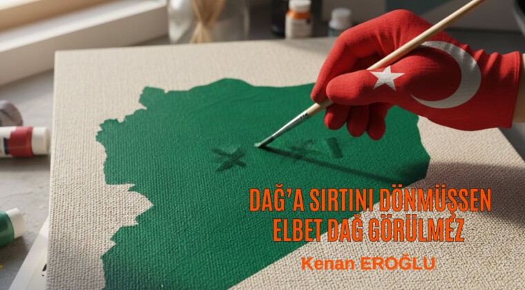 Dağ’a Sırtını Dönmüşsen Elbet Dağ Görülmez
