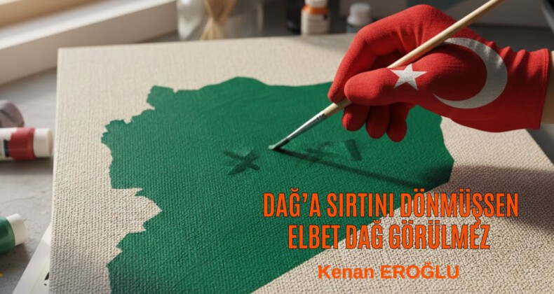 Dağ’a Sırtını Dönmüşsen Elbet Dağ Görülmez