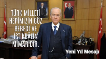 MHP Lideri Bahçeli’nin Yeni Yıl Mesajı: Türk milleti hepimizin göz bebeği ve istikbalin mimarıdır.