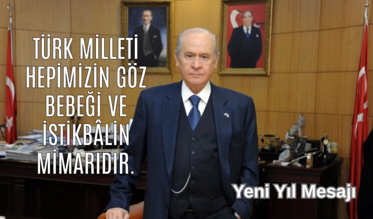 MHP Lideri Bahçeli’nin Yeni Yıl Mesajı: Türk milleti hepimizin göz bebeği ve istikbalin mimarıdır.